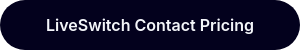 LiveSwitch Contact Pricing